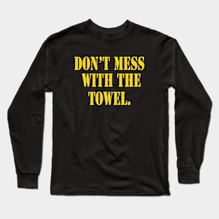 Don’t Mess With The Towel Long Sleeve T-Shirt